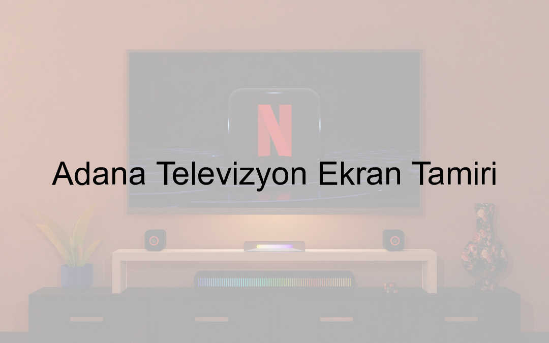 Adana Televizyon Ekran Tamiri