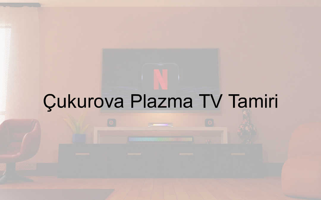 Çukurova Plazma TV Tamiri