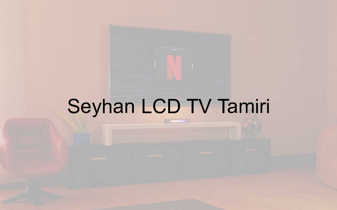 Seyhan LCD TV Tamiri