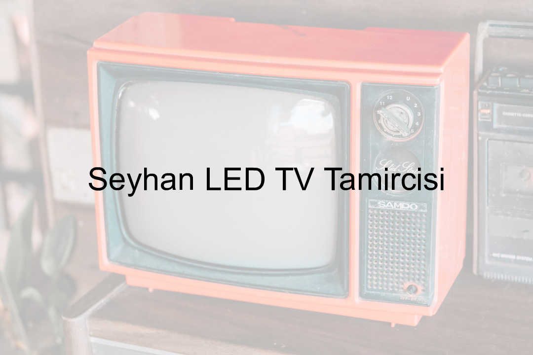Seyhan LED TV Tamircisi